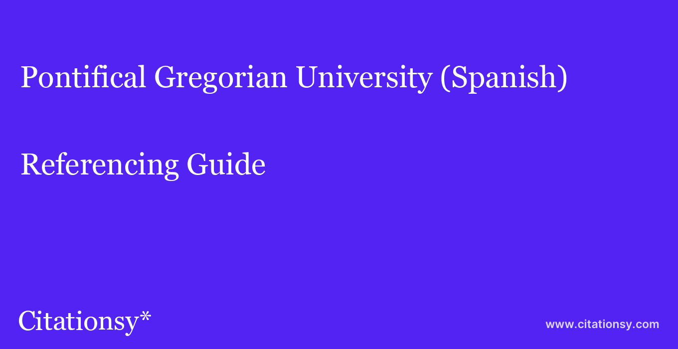 cite Pontifical Gregorian University (Spanish)  — Referencing Guide